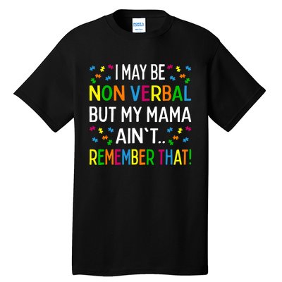 I May Be Non Verbal But My Mama Ain't Remember That Autism Tall T-Shirt