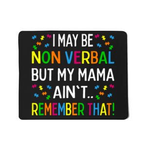 I May Be Non Verbal But My Mama Ain't Remember That Autism Mousepad