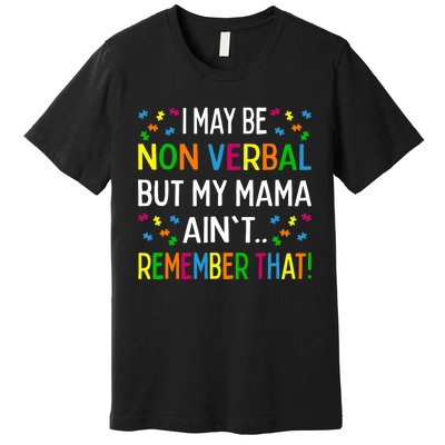 I May Be Non Verbal But My Mama Ain't Remember That Autism Premium T-Shirt