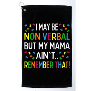 I May Be Non Verbal But My Mama Ain't Remember That Autism Platinum Collection Golf Towel