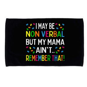 I May Be Non Verbal But My Mama Ain't Remember That Autism Microfiber Hand Towel