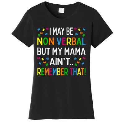 I May Be Non Verbal But My Mama Ain't Remember That Autism Women's T-Shirt