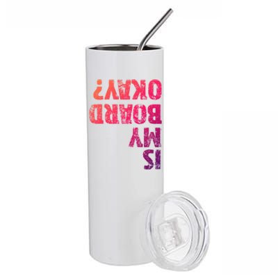 Is My Board Okay? Funny Vintage Skateboarding Skater Gift Stainless Steel Tumbler