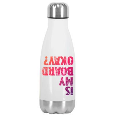 Is My Board Okay? Funny Vintage Skateboarding Skater Gift Stainless Steel Insulated Water Bottle