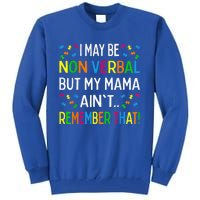 I May Be Non Verbal But My Mama Ain't Remember That Autism Tall Sweatshirt