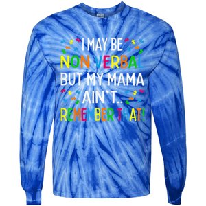 I May Be Non Verbal But My Mama Ain't Remember That Autism Tie-Dye Long Sleeve Shirt