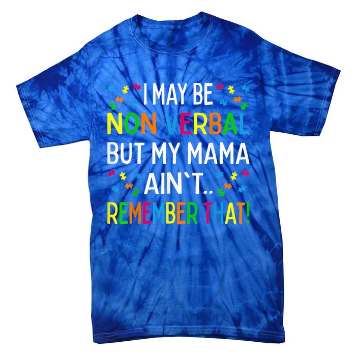 I May Be Non Verbal But My Mama Ain't Remember That Autism Tie-Dye T-Shirt