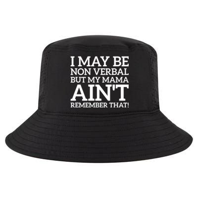 I May Be Non Verbal But My Mama AinT Remember That Autism Gift Cool Comfort Performance Bucket Hat