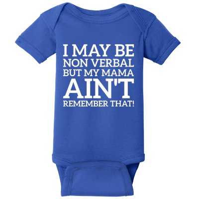 I May Be Non Verbal But My Mama AinT Remember That Autism Gift Baby Bodysuit