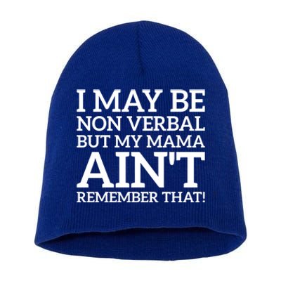 I May Be Non Verbal But My Mama AinT Remember That Autism Gift Short Acrylic Beanie