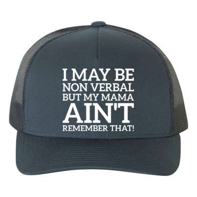 I May Be Non Verbal But My Mama AinT Remember That Autism Gift Yupoong Adult 5-Panel Trucker Hat