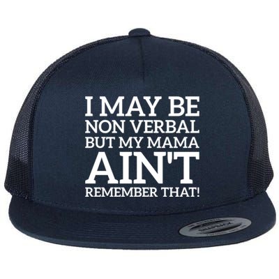 I May Be Non Verbal But My Mama AinT Remember That Autism Gift Flat Bill Trucker Hat