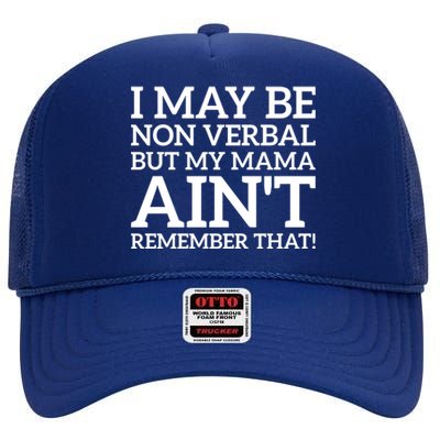 I May Be Non Verbal But My Mama AinT Remember That Autism Gift High Crown Mesh Back Trucker Hat