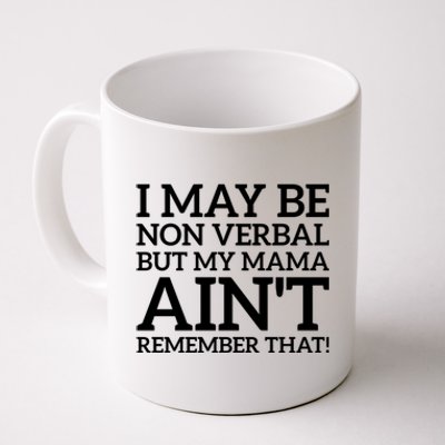 I May Be Non Verbal But My Mama AinT Remember That Autism Gift Coffee Mug