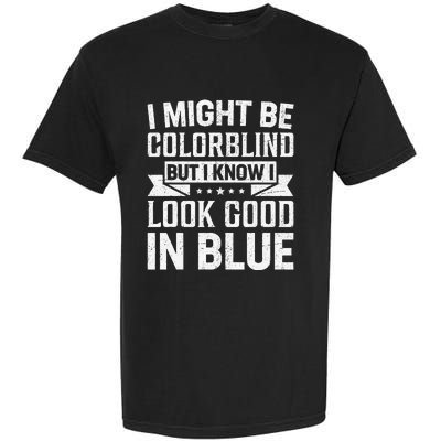 I Might Be Colorblind But I Know I Look Good In Blue Garment-Dyed Heavyweight T-Shirt