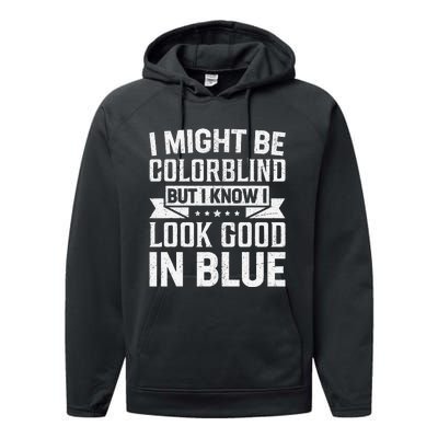 I Might Be Colorblind But I Know I Look Good In Blue Performance Fleece Hoodie