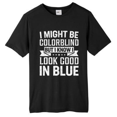 I Might Be Colorblind But I Know I Look Good In Blue Tall Fusion ChromaSoft Performance T-Shirt