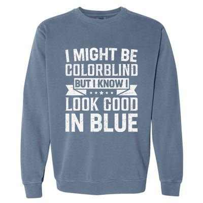 I Might Be Colorblind But I Know I Look Good In Blue Garment-Dyed Sweatshirt