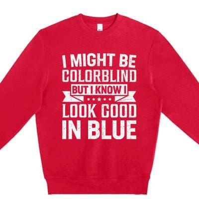 I Might Be Colorblind But I Know I Look Good In Blue Premium Crewneck Sweatshirt