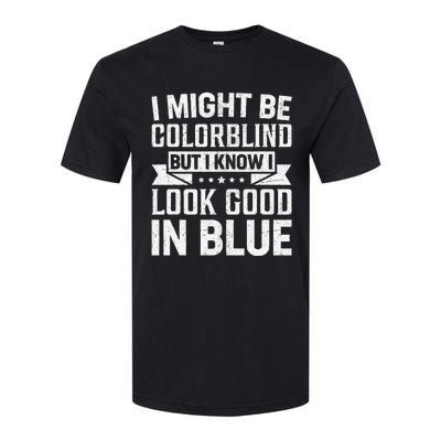 I Might Be Colorblind But I Know I Look Good In Blue Softstyle CVC T-Shirt