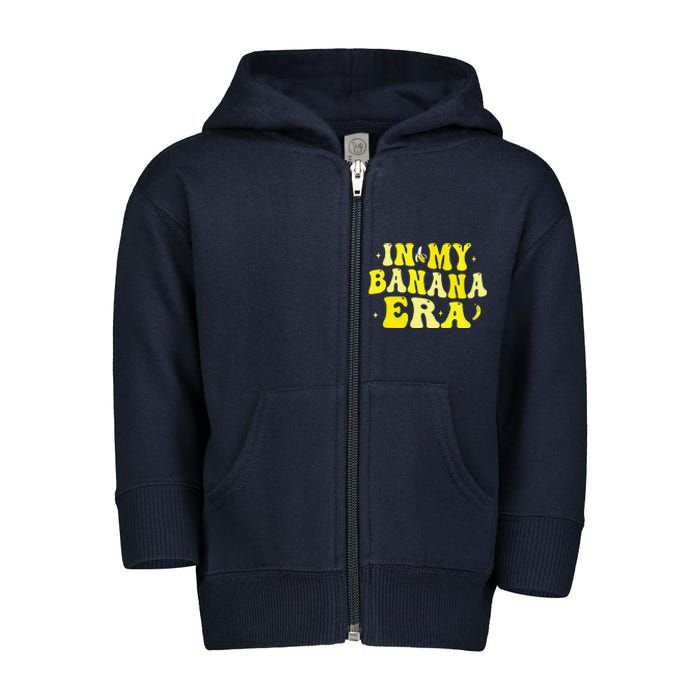 In My Banana Era Funny Banana Lover Retro Bananas Toddler Zip Fleece Hoodie