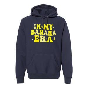 In My Banana Era Funny Banana Lover Retro Bananas Premium Hoodie