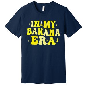 In My Banana Era Funny Banana Lover Retro Bananas Premium T-Shirt