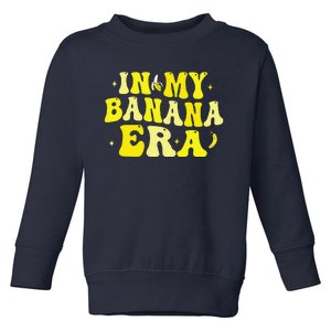 In My Banana Era Funny Banana Lover Retro Bananas Toddler Sweatshirt