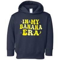 In My Banana Era Funny Banana Lover Retro Bananas Toddler Hoodie