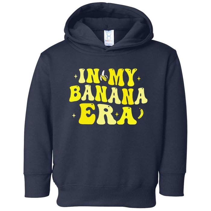 In My Banana Era Funny Banana Lover Retro Bananas Toddler Hoodie