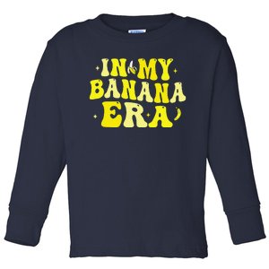 In My Banana Era Funny Banana Lover Retro Bananas Toddler Long Sleeve Shirt