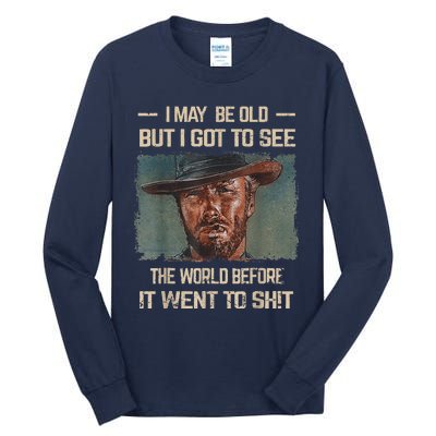 I May Be Old But Got To See The World Before It Went So Tall Long Sleeve T-Shirt