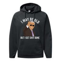 I May Be Old But I Get Shit Done Performance Fleece Hoodie