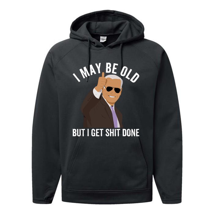 I May Be Old But I Get Shit Done Performance Fleece Hoodie