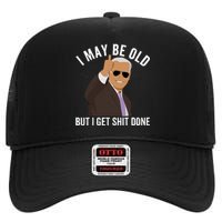 I May Be Old But I Get Shit Done High Crown Mesh Back Trucker Hat