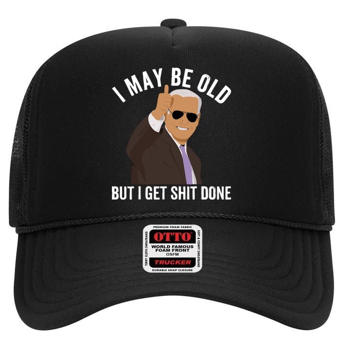 I May Be Old But I Get Shit Done High Crown Mesh Back Trucker Hat