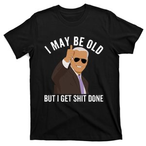 I May Be Old But I Get Shit Done T-Shirt