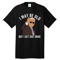 I May Be Old But I Get Shit Done Tall T-Shirt