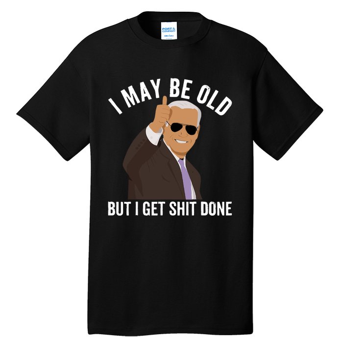 I May Be Old But I Get Shit Done Tall T-Shirt