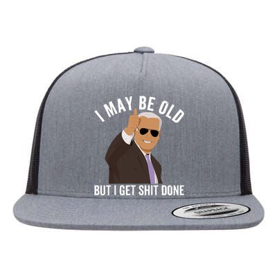 I May Be Old But I Get Shit Done Flat Bill Trucker Hat