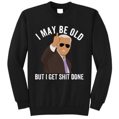 I May Be Old But I Get Shit Done Tall Sweatshirt