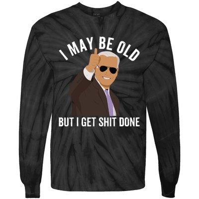 I May Be Old But I Get Shit Done Tie-Dye Long Sleeve Shirt