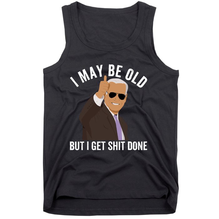 I May Be Old But I Get Shit Done Tank Top