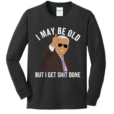 I May Be Old But I Get Shit Done Kids Long Sleeve Shirt