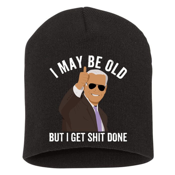 I May Be Old But I Get Shit Done Short Acrylic Beanie