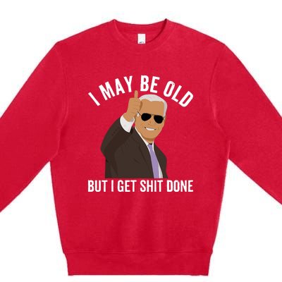 I May Be Old But I Get Shit Done Premium Crewneck Sweatshirt