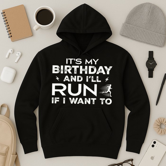 It’S My Birthday And I’Ll Run If I Want To Fun Runner’S Hoodie