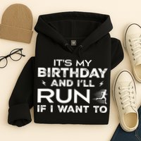 It’S My Birthday And I’Ll Run If I Want To Fun Runner’S Hoodie