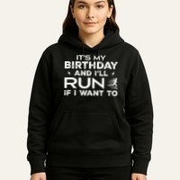 It’S My Birthday And I’Ll Run If I Want To Fun Runner’S Hoodie