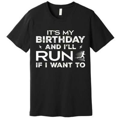 It’S My Birthday And I’Ll Run If I Want To Fun Runner’S Premium T-Shirt